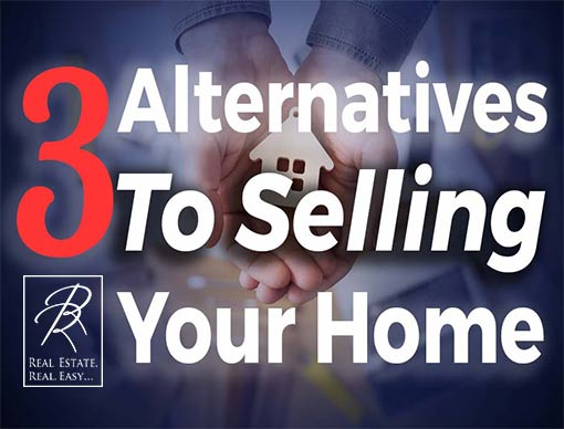 Three Alternatives To Selling Your Home